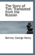 The Story Of Tim; Translated From The Russian di Borrow George Henry edito da Bibliolife