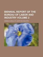 Biennial Report of the Bureau of Labor and Industry Volume 2 di Kansas Bureau of Labor Industry edito da Rarebooksclub.com