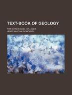 Text-Book of Geology; For Schools and Colleges di Henry Alleyne Nicholson edito da Rarebooksclub.com