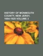 History of Monmouth County, New Jersy, 1664-1920 Volume 3 di Books Group edito da Rarebooksclub.com