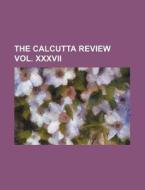 The Calcutta Review Vol. Xxxvii di General Books edito da Rarebooksclub.com
