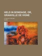 Held in Bondage, Or, Granville de Vigne; A Tale of the Day di Ouida edito da Rarebooksclub.com