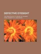 Defective Eyesight, The Principles Of It di Daniel Bennett St John Roosa edito da Rarebooksclub.com