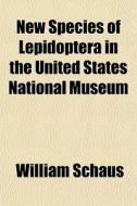 New Species Of Lepidoptera In The United di William Schaus edito da General Books