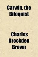 Carwin, The Biloquist di Charles Brockden Brown edito da General Books
