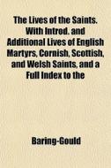 The Lives Of The Saints. With Introd. An di Baring-Gould edito da General Books