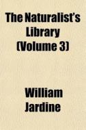 The Naturalist's Library Volume 21 di William Jardine edito da Rarebooksclub.com