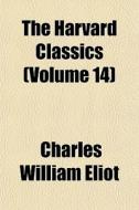 The Harvard Classics Volume 14 di Charles William Eliot edito da General Books