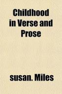 Childhood In Verse And Prose di Susan. Miles edito da General Books