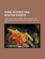 Some Interesting Boston Events di State Street Trust Company edito da Rarebooksclub.com