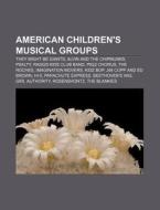 American Children's Musical Groups: They Might Be Giants, Alvin And The Chipmunks, Psalty, Raggs Kids Club Band, Ps22 Chorus, The Roches di Source Wikipedia edito da Books Llc, Wiki Series