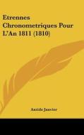 Etrennes Chronometriques Pour L'An 1811 (1810) di Antide Janvier edito da Kessinger Publishing