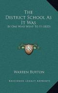 The District School as It Was: By One Who Went to It (1833) di Warren Burton edito da Kessinger Publishing