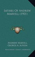 Satires of Andrew Marvell (1901) di Andrew Marvell edito da Kessinger Publishing