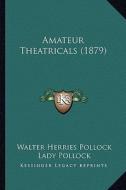 Amateur Theatricals (1879) di Walter Herries Pollock, Lady Pollock edito da Kessinger Publishing