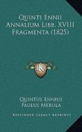 Quinti Ennii Annalium Libb. XVIII Fragmenta (1825) di Quintus Ennius edito da Kessinger Publishing
