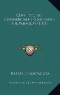 Cenni Storici Commerciali E Geografici Sul Paraguay (1901) di Raffaele Costaguta edito da Kessinger Publishing