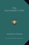 The Old Nurse's Story di Elizabeth Cleghorn Gaskell edito da Kessinger Publishing