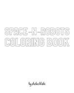 Space-N-Robots Coloring Book for Children - Create Your Own Doodle Cover (8x10 Softcover Personalized Coloring Book / Activity Book) di Sheba Blake edito da REVIVAL WAVES OF GLORY MINISTR