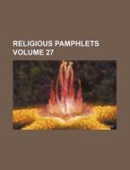 Religious Pamphlets Volume 27 di Books Group edito da Rarebooksclub.com