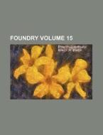 Foundry Volume 15 di Books Group edito da Rarebooksclub.com