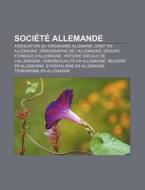 Societe Allemande: Association Ou Organisme Allemand, Droit En Allemagne, Demographie de L'Allemagne, Groupe Ethnique D'Allemagne, Histoi di Source Wikipedia edito da Books LLC, Wiki Series