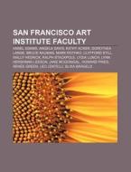 San Francisco Art Institute Faculty: Ans di Source Wikipedia edito da Books LLC, Wiki Series
