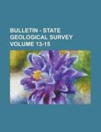 Bulletin - State Geological Survey Volume 13-15 di Anonymous edito da Rarebooksclub.com
