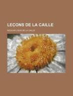Lecons De La Caille di Nicolas Louis De La Caille edito da General Books Llc