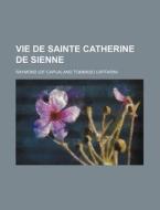 Vie De Sainte Catherine De Sienne di Raymond edito da General Books Llc