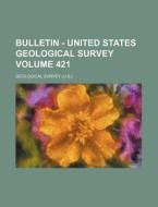 Bulletin - United States Geological Survey Volume 421 di Geological Survey edito da Rarebooksclub.com