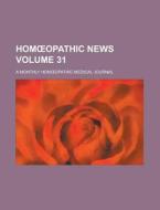 Hom Opathic News; A Monthly Hom Opathic Medical Journal Volume 31 di Anonymous edito da Rarebooksclub.com
