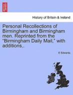 Personal Recollections of Birmingham and Birmingham men. Reprinted from the "Birmingham Daily Mail," with additions,. di E Edwards edito da British Library, Historical Print Editions