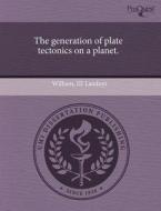 The Generation of Plate Tectonics on a Planet. di William III Landuyt edito da Proquest, Umi Dissertation Publishing