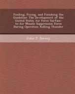 Finding, Fixing, and Finishing the Guideline: The Development of the United States Air Force Surface-To-Air Missile Suppression Force During Operation di Nadia Silvestry Rodriguez, John J. Deeney edito da Bibliogov