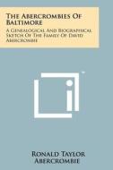 The Abercrombies of Baltimore: A Genealogical and Biographical Sketch of the Family of David Abercrombie di Ronald Taylor Abercrombie edito da Literary Licensing, LLC