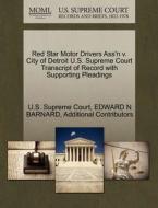 Red Star Motor Drivers Ass'n V. City Of Detroit U.s. Supreme Court Transcript Of Record With Supporting Pleadings di Edward N Barnard, Additional Contributors edito da Gale, U.s. Supreme Court Records