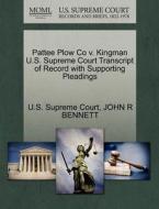Pattee Plow Co V. Kingman U.s. Supreme Court Transcript Of Record With Supporting Pleadings di John R Bennett edito da Gale Ecco, U.s. Supreme Court Records