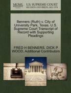 Benners (ruth) V. City Of University Park, Texas. U.s. Supreme Court Transcript Of Record With Supporting Pleadings di Fred H Benners, Dick P Wood, Additional Contributors edito da Gale Ecco, U.s. Supreme Court Records
