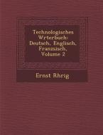 Technologisches W�rterbuch: Deutsch, Englisch, Franz�sisch, Volume 2 di R& edito da SARASWATI PR