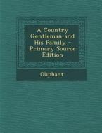 A Country Gentleman and His Family di Oliphant edito da Nabu Press