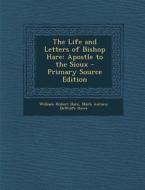 The Life and Letters of Bishop Hare: Apostle to the Sioux di William Hobart Hare, Mark Antony DeWolfe Howe edito da Nabu Press