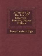 A Treatise on the Law of Receivers - Primary Source Edition di James Lambert High edito da Nabu Press