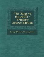 The Song of Hiawatha di Henry Wadsworth Longfellow edito da Nabu Press