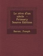 Le Reve D'Un Siecle - Primary Source Edition di Baruzi Joseph edito da Nabu Press