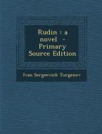 Rudin: A Novel - Primary Source Edition di Ivan Sergeevich Turgenev edito da Nabu Press