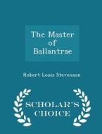 The Master Of Ballantrae - Scholar's Choice Edition di Robert Louis Stevenson edito da Scholar's Choice
