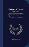 Sketches Of Human Manners di Priscilla Wakefield edito da Sagwan Press