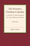 The Primitive Christian Calendar di Philip Carrington edito da Cambridge University Press
