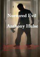 Nurtured Evil di Anthony Hulse edito da Lulu.com